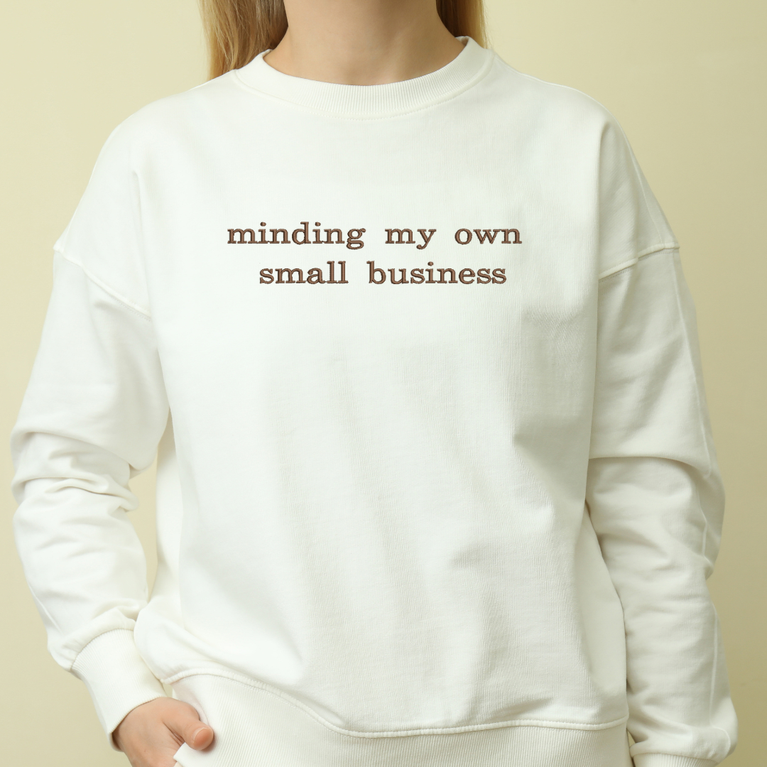 Minding my own small business sweatshirt