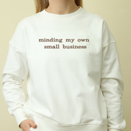 Minding my own small business sweatshirt